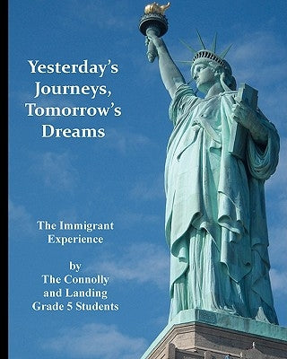 Yesterday's Journeys Tomorrow's Dreams by The Connolly and Landing Grade 5. Studen