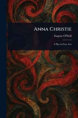 Anna Christie by O'Neill, Eugene