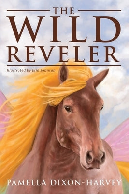 The Wild Reveler by Dixon-Harvey, Pamella