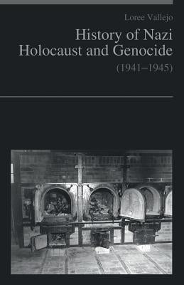 History of Nazi Holocaust and genocide (1941-1945) by Vallejo, Loree