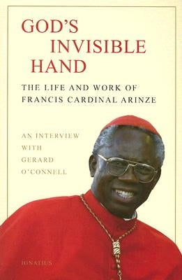God's Invisible Hand: The Life and Work of Francis Cardinal Arinze by Arinze, Francis Cardinal