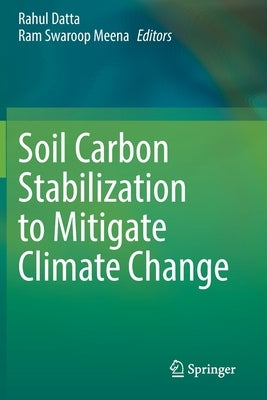 Soil Carbon Stabilization to Mitigate Climate Change by Datta, Rahul