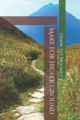 Make for Higher Ground by Moomey, Diane Lee