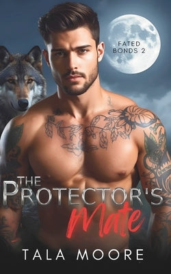 The Protector's Mate: A steamy insta love shifter romance by Moore, Tala