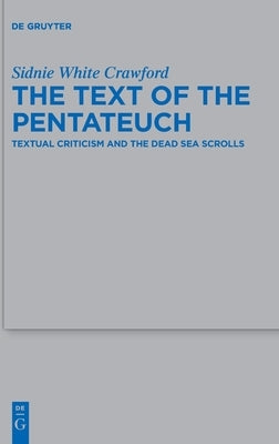 The Text of the Pentateuch: Textual Criticism and the Dead Sea Scrolls by Crawford, Sidnie White