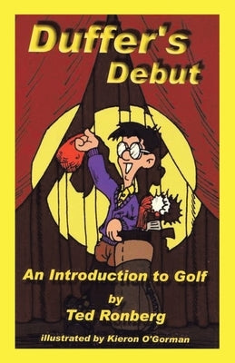 Duffer's Debut: An Introduction to Golf, Its Culture, Customs & Conventions by Ronberg, Ted