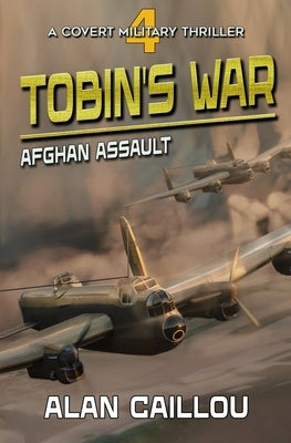 Tobin's War: Afghan Assault - Book 4 by Caillou, Alan