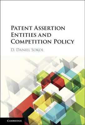 Patent Assertion Entities and Competition Policy by Sokol, D. Daniel