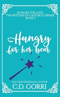 Hungry For Her Bear: A Curvy Witch Meets Baker Bear Shifter Fated Mates Romance by Gorri, C. D.