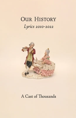 Our History: Lyrics 2010-2022 by A Cast of Thousands
