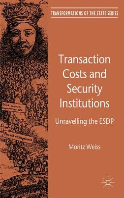 Transaction Costs and Security Institutions: Unravelling the Esdp by Weiss, M.