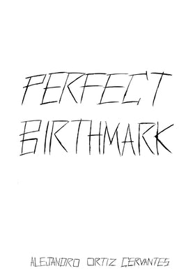 Perfect Birthmark by Ortiz Cervantes, Alejandro