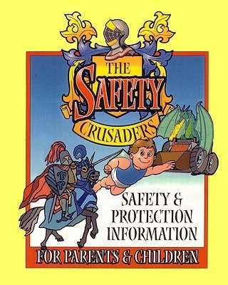 The Safety Crusaders: Safety & Protection Information For Parents And Children by Knight, Rob