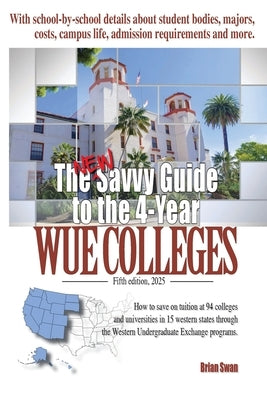 The New Savvy Guide to the 4-Year WUE Colleges: Fifth Edition by Swan, Brian