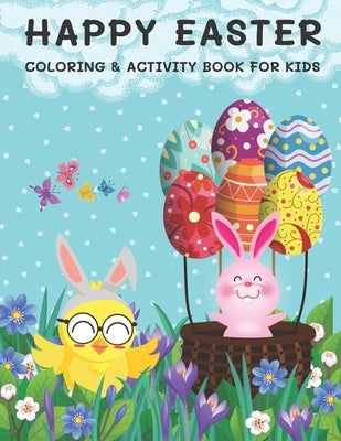 Happy Easter Coloring & Activity Book for Kids: Coloring, Dot to Dot, Drawing, Word Scramble, Spot The Difference, Mazes, Sudoku, Word Search, Crosswo by B, Alisscia