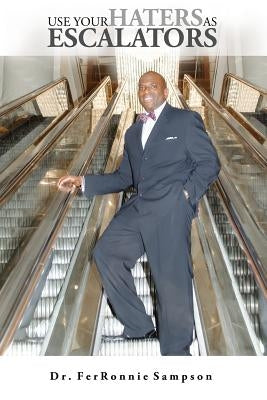 Use Your Haters As Escalators by Sampson, Ferronnie