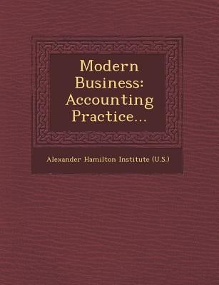 Modern Business: Accounting Practice... by Alexander Hamilton Institute (U S )