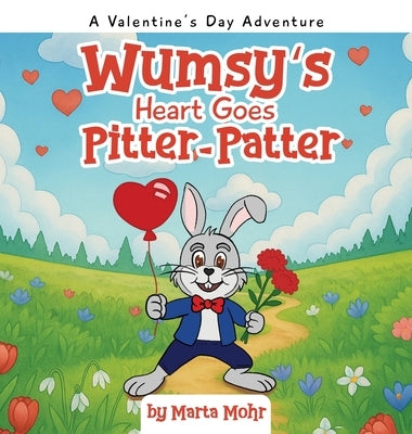 Wumsy's Heart Goes Pitter-Patter: A Valentine's Day Adventure by Mohr, Marta