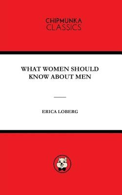 What Women Should Know about Men by Loberg, Erica Mary