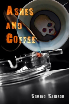 Ashes and Coffee by Saulson, Sumiko