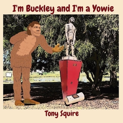 I'm Buckley and I'm a Yowie by Squire, Tony