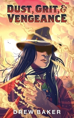 Dust, Grit, and Vengeance by Baker, Drew