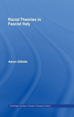 Racial Theories in Fascist Italy by Gillette, Aaron