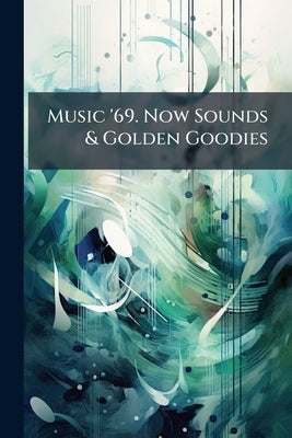 Music '69. Now Sounds & Golden Goodies by Anonymous