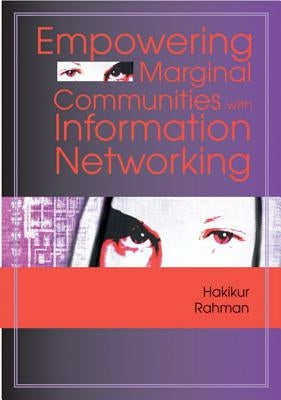 Empowering Marginal Communities with Information Networking by Rahman, Hakikur