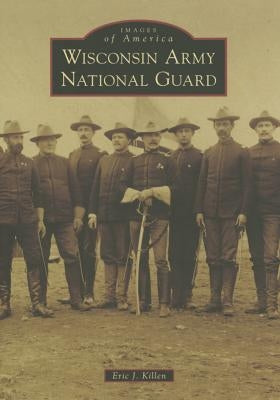 Wisconsin Army National Guard by Killen, Eric J.