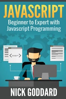 Javascript: Beginners Guide on Javascript Programming by Goddard, Nick