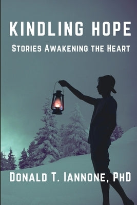 Kindling Hope: Stories Awakening the Heart by Iannone, Donald T.