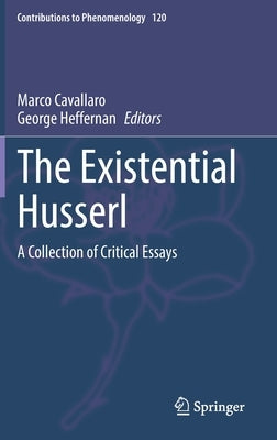 The Existential Husserl: A Collection of Critical Essays by Cavallaro, Marco