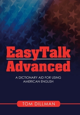 Easytalk - Advanced: A Dictionary Aid for Using American English by Dillman, Tom