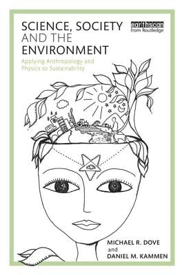 Science, Society and the Environment: Applying Anthropology and Physics to Sustainability by Dove, Michael