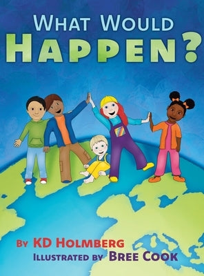 What Would Happen? by Holmberg, Kd