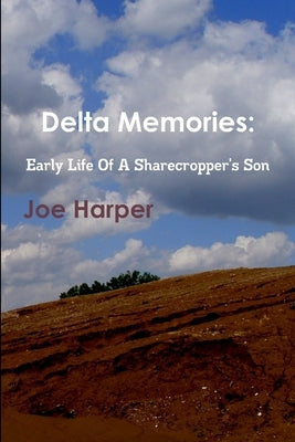 Delta Memories: Early Life Of A Sharecropper's Son by Harper, Joe