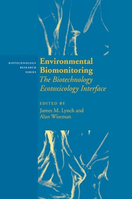 Environmental Biomonitoring: The Biotechnology Ecotoxicology Interface by Lynch, James M.