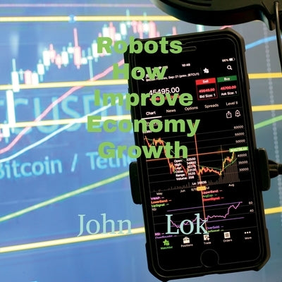 Robots How Improve Economy Growth by Lok, John