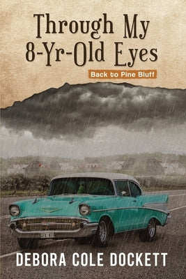Through My 8-Yr-Old Eyes: Back to Pine Bluff by Dockett, Debora Cole