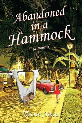 Abandoned in a Hammock by Abreu, Hector M.