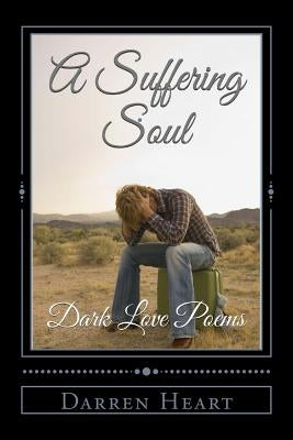 A Suffering Soul: Dark Love Poems by Heart, Darren
