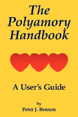 The Polyamory Handbook: A User's Guide by Benson, Peter J.