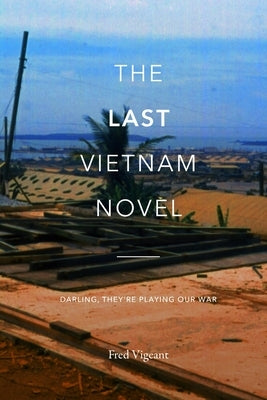 The Last Viet Nam Novel: Darling, They're Playing Our War by Miller, Gene