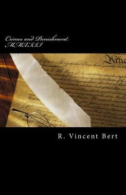 Crimes and Punishment MMXIII: How the Feds Conspire to Screw You! by Bert, R. Vincent