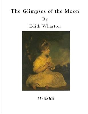 The Glimpses of the Moon by Wharton, Edith
