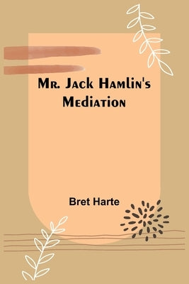 Mr. Jack Hamlin's Mediation by Harte, Bret