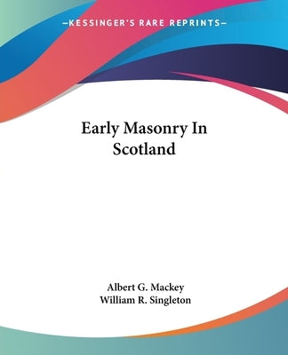 Early Masonry In Scotland by Mackey, Albert G.