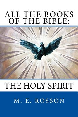 All The Books of the Bible: The Holy Spirit by Rosson, M. E.