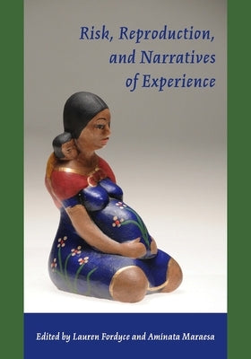 Risk, Reproduction, and Narratives of Experience by Fordyce, Lauren